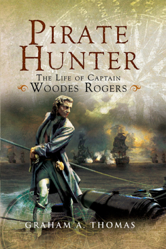 Pirate hunter : the life of Captain Woodes Rogers