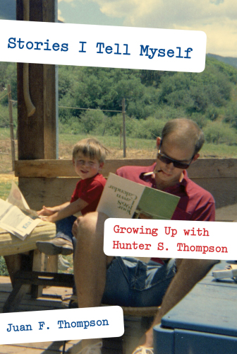 Stories I tell myself : growing up with Hunter S. Thompson