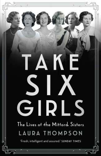 Take Six Girls: The Lives of the Mitford Sisters