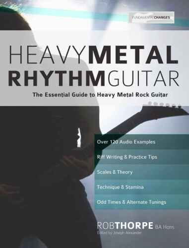 Heavy Metal Rhythm Guitar: The Essential Guide to Heavy Metal Rock Guitar: Volume 1 (Learn Heavy Metal Guitar)