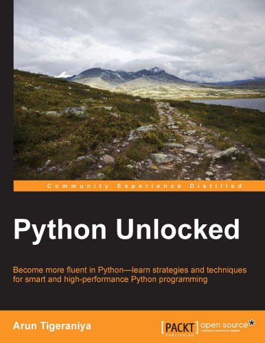 Python unlocked : become more fluent in Python--learn strategies and techniques for smart and high-performance Python programming