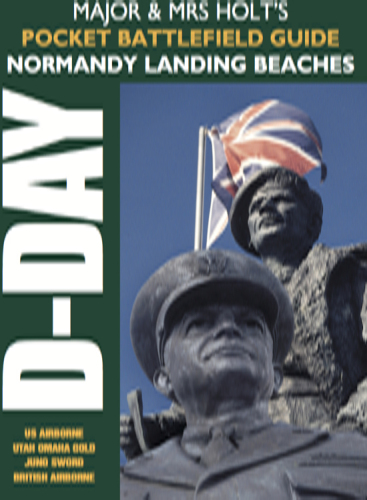 Major & Mrs Holt's pocket battlefield guide to D-Day Normandy landing beaches