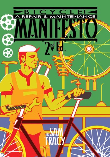 Bicycle! : A Repair & Maintenance Manifesto, 2nd Edition