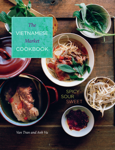 The Vietnamese market cookbook : spicy, sour, sweet