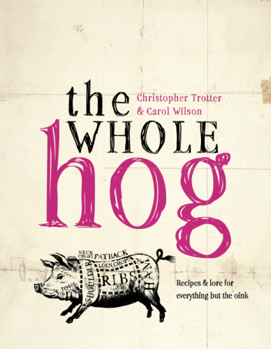 The Whole Hog : recipes and lore for everything but the oink