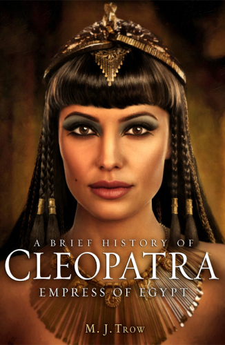 A Brief History of Cleopatra: Empress of Egypt