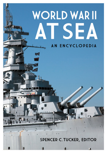 World War II at Sea [2 volumes]: An Encyclopedia