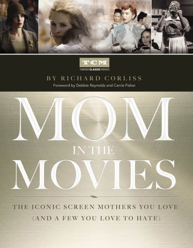 Mom in the movies : the iconic screen mothers you love (and a few you love to hate)