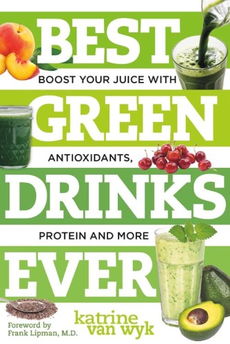 Best green drinks ever : boost your juice with antioxidants, protein and more