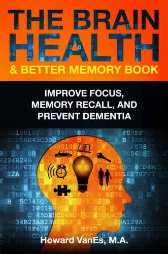 The Brain Health & Better Memory Book: Improve Focus, Memory Recall, and Prevent Dementia