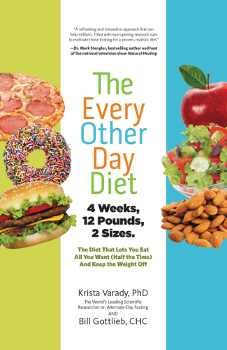 The every other day diet : the diet that lets you eat all you want (half the time) and keep off the weight