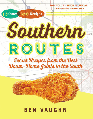 Southern routes : secret recipes from the best down-home joints in the South