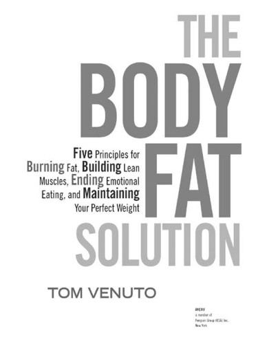 The body fat solution : five principles for burning fat, building lean muscles, ending emotional eating, and maintaining your perfect weight