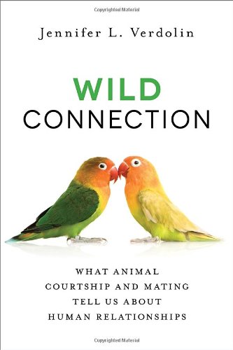 Wild connection : what animal courtship and mating tell us about human relationships