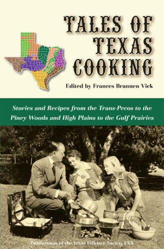 Tales of Texas cooking : stories and recipes from the Trans Pecos to the Piney Woods and High Plains to the Gulf prairies