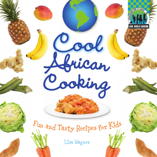 Cool African cooking : fun and tasty recipes for kids