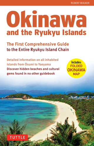 Okinawa and the Ryukyu Islands : the first comprehensive guide to the entire Ryukyu Island chain