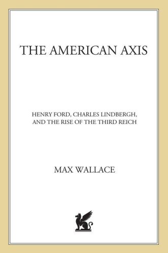 The American axis : Henry Ford, Charles Lindbergh, and the rise of the Third Reich