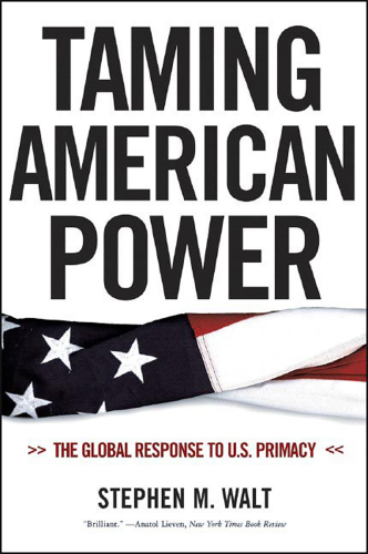 Taming American power : the global response to U.S. primacy