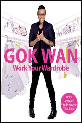Gok Wan work your wardrobe : Gok’s gorgeous guide to style that lasts