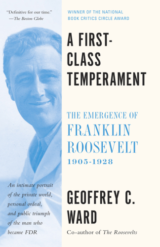 A first-class temperament : the emergence of Franklin Roosevelt, 1905-1928