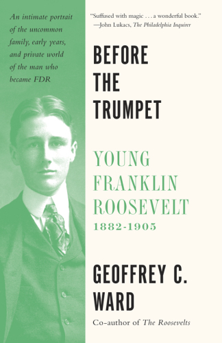 Before the trumpet : young Franklin Roosevelt, 1882-1905