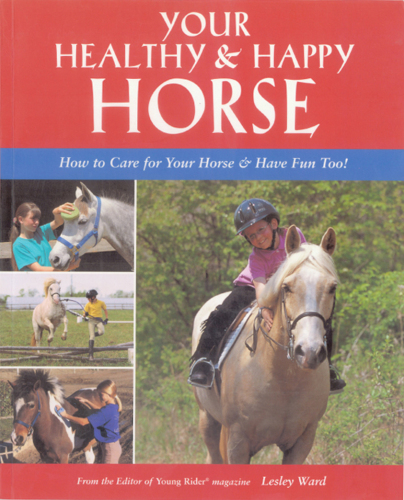 Your healthy & happy horse : how to care for your horse and have fun too!