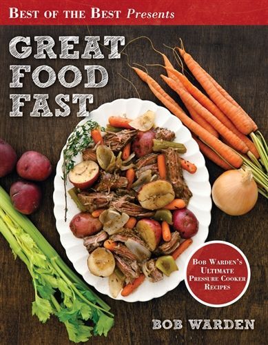 Great food fast : Bob Warden's ultimate pressure cooker recipes