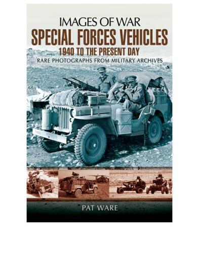 Special forces vehicles : 1940 to the present day : rare photographs from wartime archives