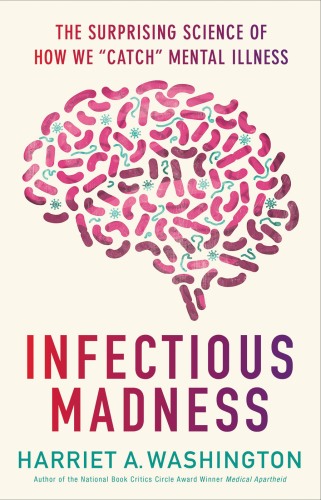 Infectious Madness: The Surprising Science of How We 'Catch' Mental Illness