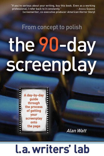 The 90-day screenplay : [from concept to polish]