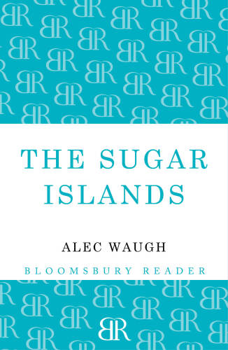 The Sugar Islands : a collection of pieces written about the West Indies between 1928 and 1953