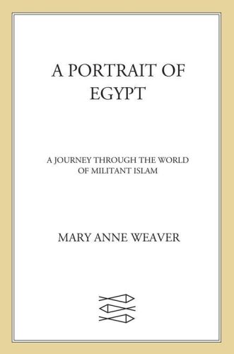 A portrait of Egypt : a journey through the world of militant Islam : [with a new profile of Osama Bin Laden]