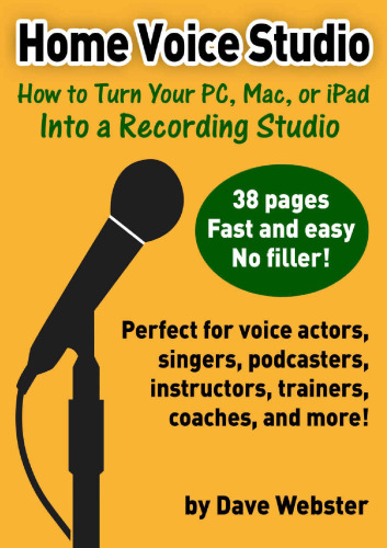 Home voice studio : how to turn your PC, Mac, or iPad into a recording studio
