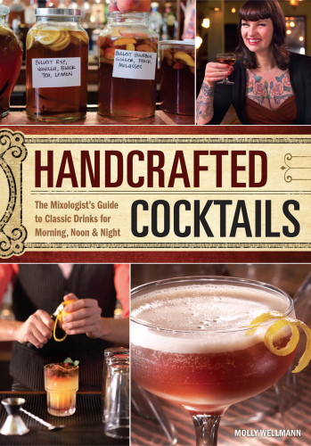 Handcrafted cocktails : the mixologist's guide to classic drinks for morning, noon & night