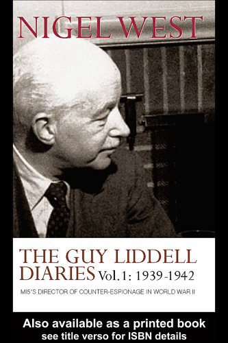 The Guy Liddell Diaries, Volume I: 1939-1942: MI5's Director of Counter-Espionage in World War II