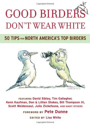 Good birders don't wear white : 50 tips from North America's top birders
