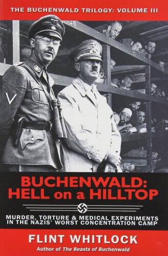 Buchenwald : hell on a hilltop : murder, torture & medical experiments in the Nazis' worst concentration camp