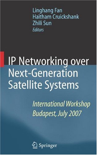 IP Networking over Next-Generation Satellite Systems: International Workshop, Budapest, July 2007