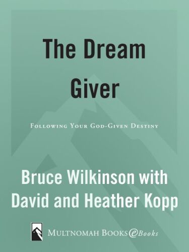 The Dream Giver: Following Your God-Given Destiny