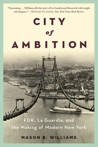 City of ambition : FDR, La Guardia, and the making of modern New York