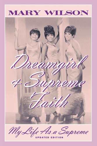 Dreamgirl ; & Supreme faith : my life as a Supreme