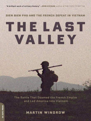 The last valley : Dien Bien Phu and the French defeat in Vietnam