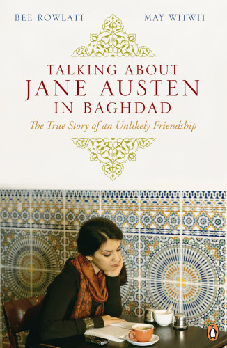 Talking About Jane Austen in Baghdad: The Story of an Unlikely Friendship