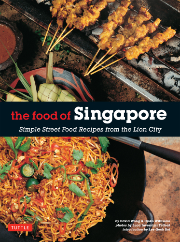The Food of Singapore : Simple Street Food Recipes from the Lion City