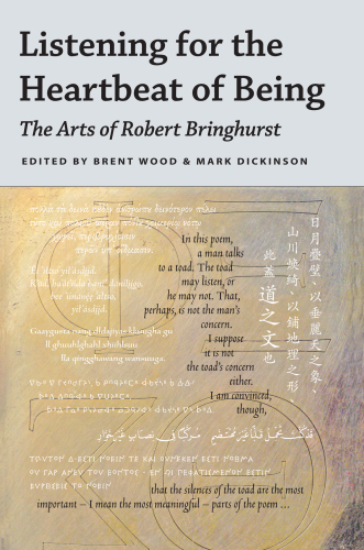 Listening for the heartbeat of being : the arts of Robert Bringhurst