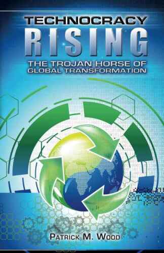 Technocracy rising : the Trojan horse of global transformation