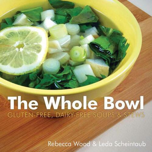 The whole bowl : gluten-free, dairy-free soups & stews
