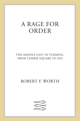 A rage for order : the Middle East in turmoil, from Tahrir Square to ISIS