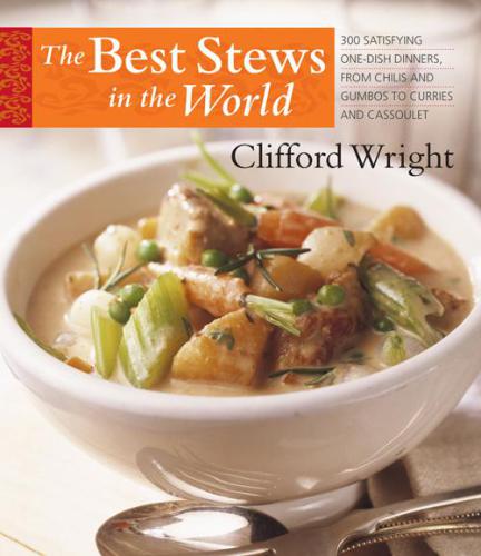 The Best Stews in the World: 300 Satisfying One-Dish Dinners, from Chilis and Gumbos to Curries and Cassoulet